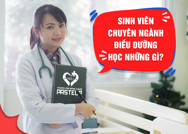 Được học những kiến thức gì trong chương trình đào tạo Cao đẳng Điều dưỡng Hà Nội năm 2019 hệ chính quy?