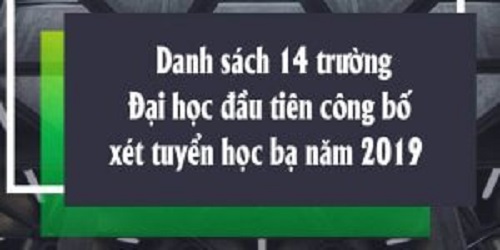 Danh sách 14 trường Đại học đầu tiên công bố xét tuyển bằng học bạ năm 2019 