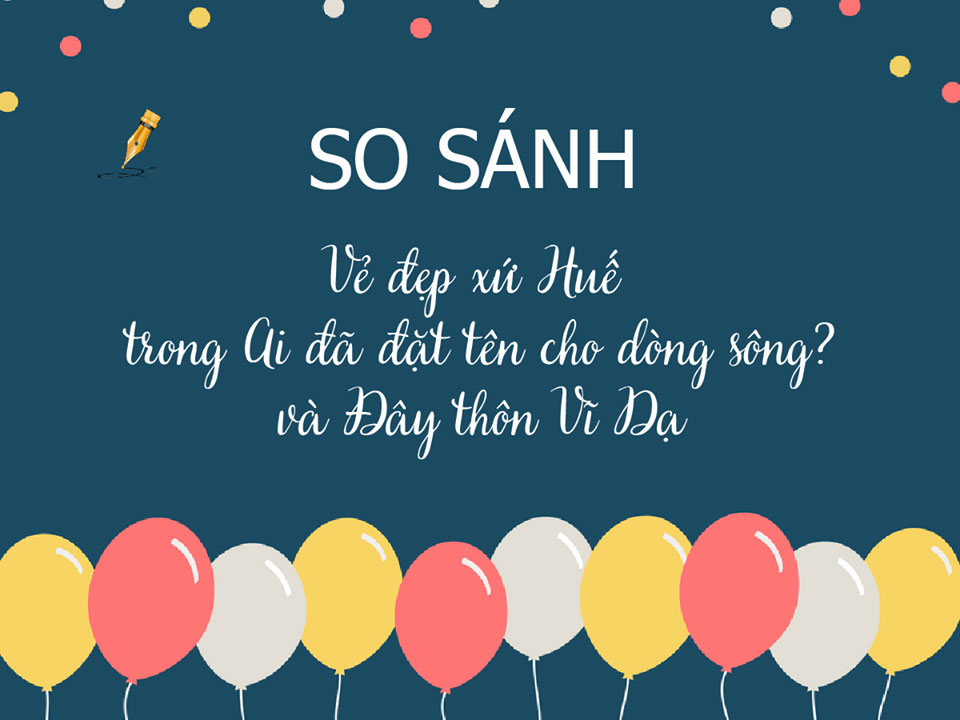 So sánh vẻ đẹp xứ Huế trong “Ai đã đặt tên cho dòng sông” và “Đây thôn Vĩ Dạ”