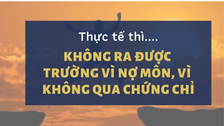 Không ra được trường vì nợ môn, vì không qua chứng chỉ
